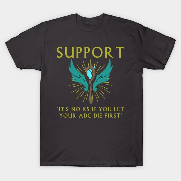 It's no KS if you let your ADC die first - Support T-Shirt by michrangel439